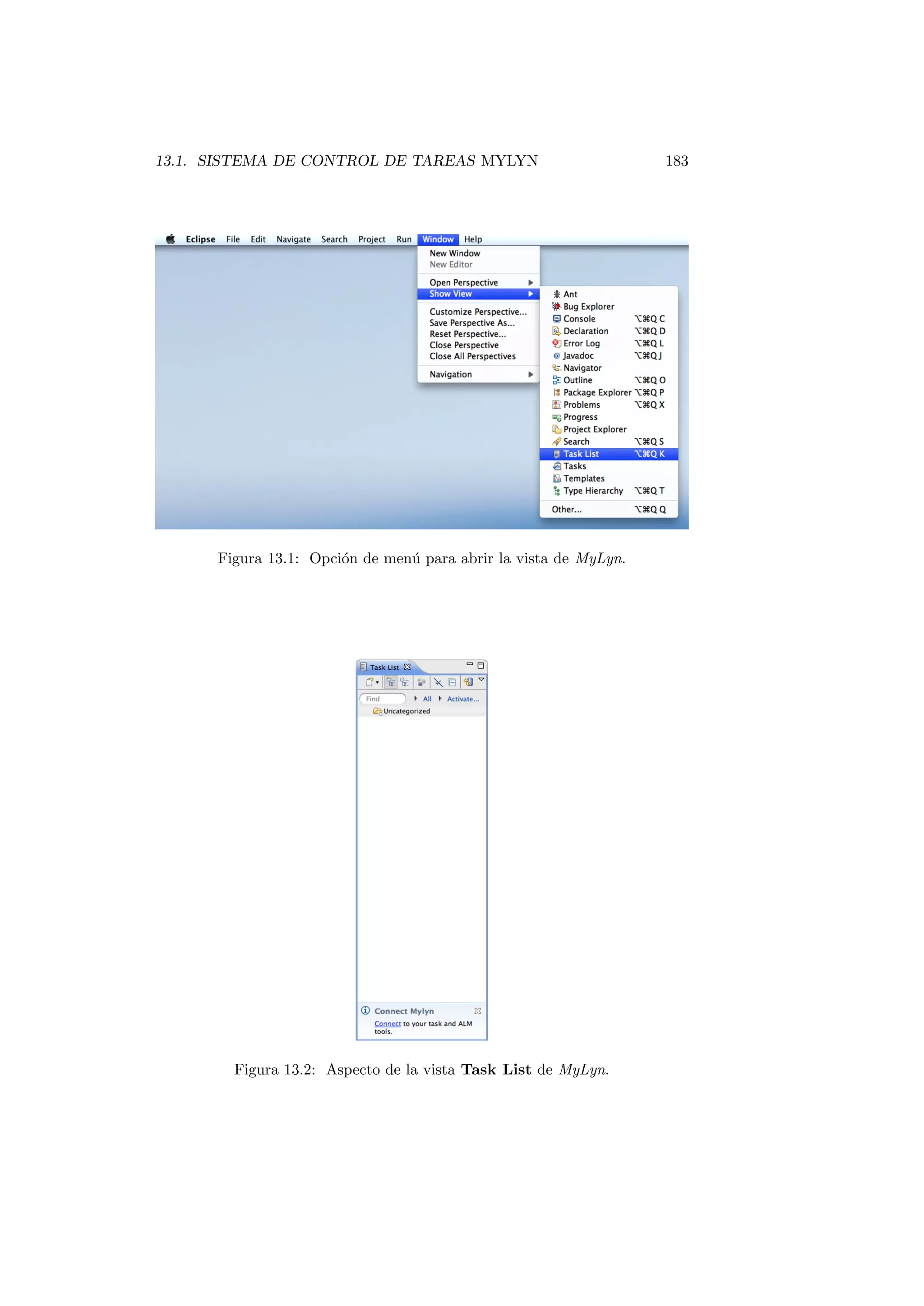 13.1. SISTEMA DE CONTROL DE TAREAS MYLYN 183
Figura 13.1: Opción de menú para abrir la vista de MyLyn.
Figura 13.2: Aspecto de la vista Task List de MyLyn.
 