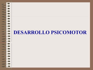 DESARROLLO PSICOMOTOR
 