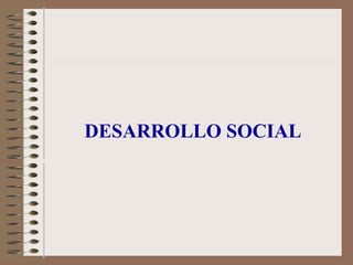 DESARROLLO SOCIAL
 