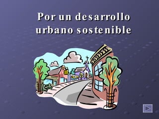 Por un desarrollo urbano sostenible 