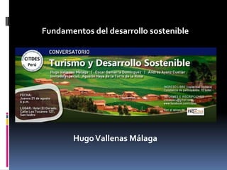 Fundamentos del desarrollo sostenible 
El verdadero significado de inclusión social 
Hugo Vallenas Málaga 
 