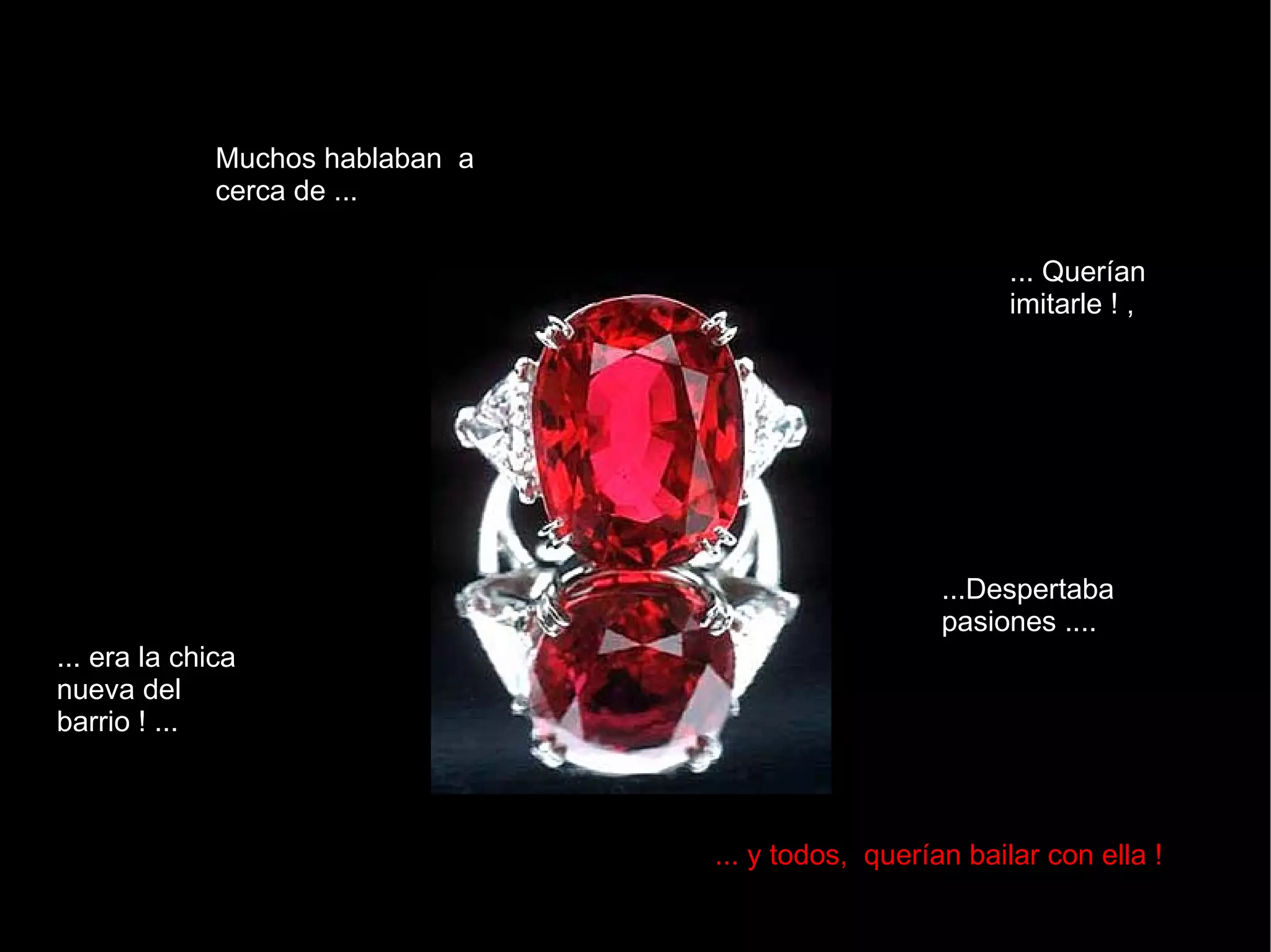 Muchos hablaban  a cerca de ... ... Querían imitarle ! , ...Despertaba pasiones .... ... era la chica nueva del barrio ! ... ... y todos,  querían bailar con ella ! 