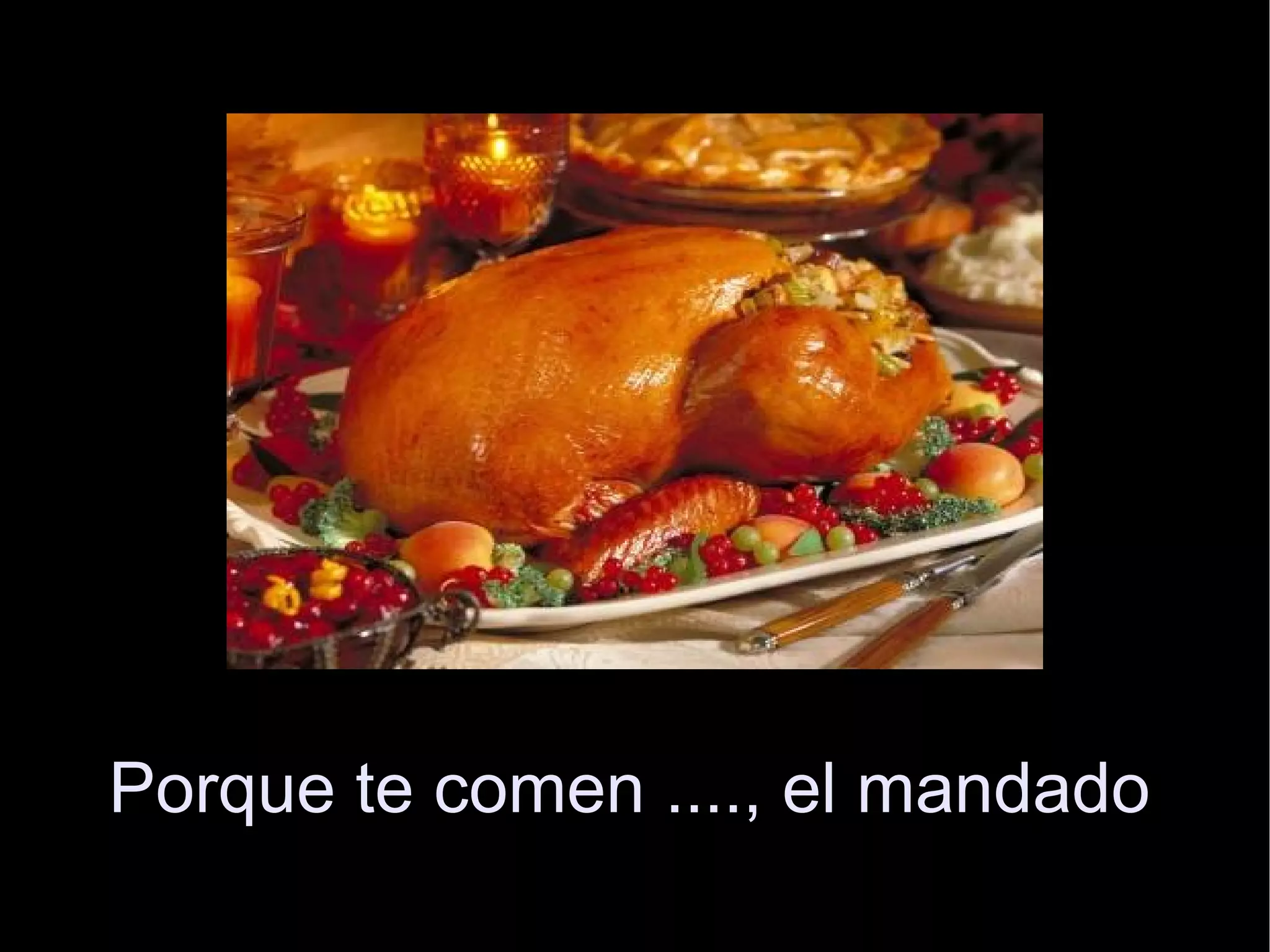 Porque te comen ...., el mandado   