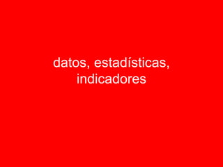 datos, estadísticas, indicadores 