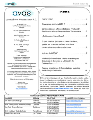 avac                                                                 1                                                   Desarrollo Acuícola 2(1)




             avac                                                                                   INDICE


 Acuacultores Veracruzanos, A.C.                                      DIRECTORIO . . . . . . . . . . . . . . . . . . . . . . . . . . . . . . . 1

                     MESA DIRECTIVA                                   Discurso de apertura ISTA 7 . . . . . . . . . . . . . . . . . . . . 2
              C.P. Raymundo Hernández Dworak
                        Presidente
                                                                      Consideraciones y Necesidades de Producción
               Dr. Juan Lorenzo Reta Mendiola
                         Secretario
                                                                      de Alimento Vivo en la Acuacultura Veracruzana . . . . 3

                M. en C. Francisco Javier Luna
                           Tesorero                                   ¿Quiénes son los rotíferos? . . . . . . . . . . . . . . . . . . . . 5

                 Sr. Abelardo Coello Lagunes
                            Vocal                                     El bajo nivel de lípidos en la carne de tilapia,
                 M. en C. Alberto Asiain Hoyos                         puede ser una característica explotable
                             Vocal
                                                                      comercialmente por los productores . . . . . . . . . . . . . . 7
                      Desarrollo Acuícola
                 Biól. Humberto V. León Ruiz
                           Director
                                                                      Noticias de COSAP . . . . . . . . . . . . . . . . . . . . . . . . . . . 9
                      Comité de Revisión
               Dr. Juan Lorenzo Reta Mendiola
               Biól. David F.V. Loreto Campos                         Producción Intensiva de Tilapia en Estanques
                  Ing. Francisco Javier Luna
                                                                      Circulares de Concreto la Utilización de
   Desarrollo Acuícola es una publicación semestral editada           Oxigeno Puro . . . . . . . . . . . . . . . . . . . . . . . . . . . . . . . 11
             por Acuacultores Veracruzanos, A. C.
   Esta revista se edita sin fines de lucro y se distribuye de
          manera gratuita a los asociados de AVAC                     Review: Importantes Enfermedades y parásitos
   La información que contiene esta revista ha sido revisada          de las Tilapia Cultivadas . . . . . . . . . . . . . . . . . . . . . . 13
  en cuanto a forma por el Consejo Editorial, sin embargo, el
  contenido de cada documento representa el punto de vista
                 de cada uno de los autores.
                                                                    El fin de la revista es permitir que fluya la información entre los produc-
        El tiraje de este número es de 1000 ejemplares
                                                                    tores, investigadores, proveedores de insumos y servicios, los diferen-
                        Veracruz, Ver.                              tes niveles de gobierno y demás personas interesadas en la actividad,
                   1 de Diciembre del 2007                          por lo que con gusto publicaremos sus comentarios, solicitudes, reco-
                      VISITANOS EN:                                 mendaciones y preguntas. Para ello, ponemos a sus ordenes la cuenta
                    www.avac-enlinea.com                            de correo electrónico avac@avac-enlinea.com, donde con gusto reci-
                                                                    biremos sus comentarios, solicitudes y recomendaciones.


                                                  REPRESENTACIONES REGIONALES DE AVAC
NOMBRE                                                 REGIÓN                 TELEFONO                          CORREO ELECTRONICO
Dr. Mario Garduño Lugo                                 Martínez               045 232 32 934 75,                tilapia1@prodigy.net.mx
                                                       De la Torre            01 232 32 439 41
Biól. Adolfo Alberto Hernández Flores                  Córdoba                01 271 71 433 69                  bally29@hotmail.com
Ing. Raúl Orozco Beristain                             Cuitláhuac             01 278 73 256 77,                 raulorozco40@yahoo.com.mx
                                                                              01 278 73 256 72
Biól. José Luís Ojeda Gallardo                         Tierra Blanca          045 274 74 66066                  biojeda57@yahoo.com.mx
Basilio Sánchez Luna                                   Los Tuxtlas            01 284 9460523                    bsanchezluna@hotmail.com
 