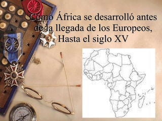 Cómo África se desarrolló antes de la llegada de los Europeos, Hasta el siglo XV 