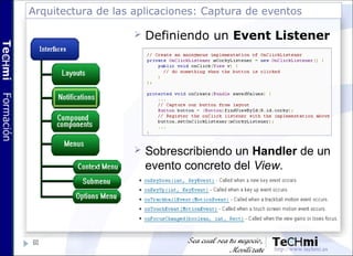 Arquitectura de las aplicaciones: Captura de eventos
60
 Definiendo un Event Listener
 Sobrescribiendo un Handler de un
...