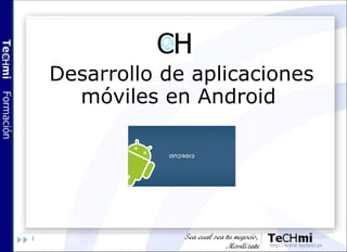 1
Desarrollo de aplicaciones
móviles en Android
 