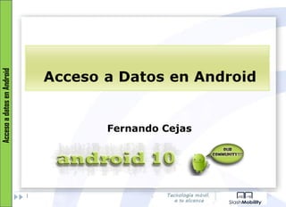   Fernando Cejas Acceso a datos en Android 