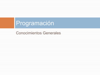 Conocimientos Generales
Programación
 