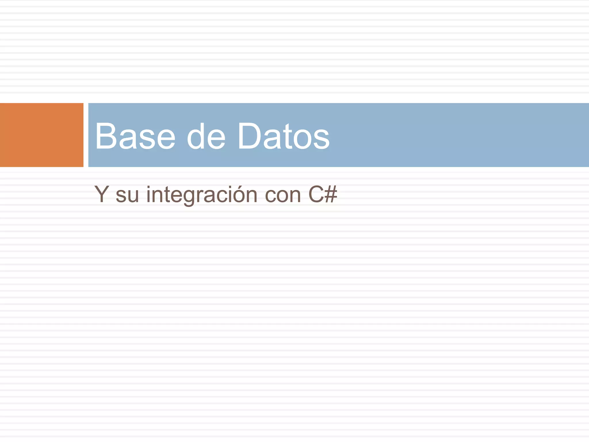 Y su integración con C#
Base de Datos
 