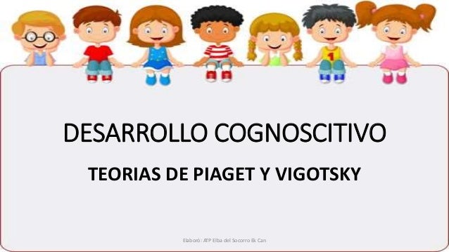 Piaget Y Vigotsky Teorias Del Desarrollo Cognitivo