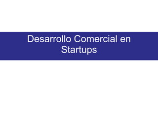 Desarrollo Comercial en Startups 