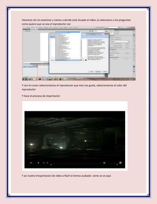 Hacemos clic en examinar y vamos a donde está situado el video ,lo selecciono y me preguntan
como quiero que se vea el rep...