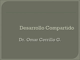 Dr. Omar Cerrillo G.Dr. Omar Cerrillo G.
 