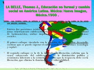 LA BELLE, Thomas J., Educación no formal y cambio social en América Latina. México: Nueva Imagen, México.1980 .  ,[object Object],[object Object],[object Object],[object Object],[object Object]