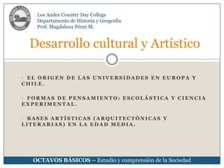 Los Andes Country Day College Departamento de Historia y Geografía Prof. Magdalena Pérez M. Desarrollo cultural y Artístico ,[object Object]