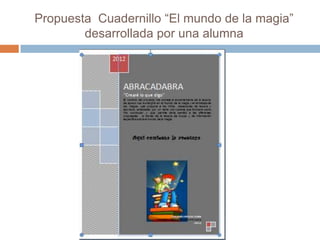 Propuesta Cuadernillo “El mundo de la magia”
desarrollada por una alumna
 
