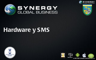 Hardware y S MS



                  © 2011-2007 SYNGBIZ CORPORATION, C.A.
 