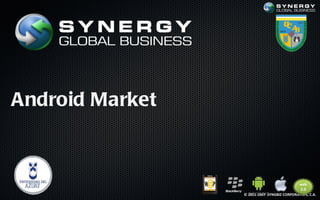 Android Market



                 © 2011-2007 SYNGBIZ CORPORATION, C.A.
 