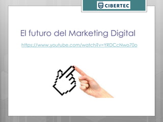 El futuro del Marketing Digital 
https://www.youtube.com/watch?v=YRDCcNwo70o 
