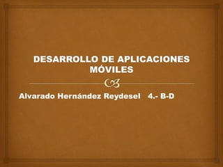 Alvarado Hernández Reydesel 4.- B-D

 