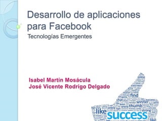 Desarrollo de aplicaciones
para Facebook
Tecnologías Emergentes

 