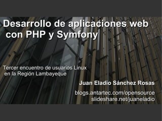 Desarrollo de aplicaciones web  con PHP y Symfony Tercer encuentro de usuarios Linux en la Región Lambayeque 