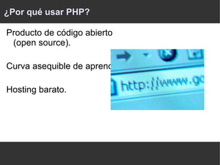 Un ejemplo: Formulario (pagina.htm) ... <body> <form action="accion.php" method="POST"> Su nombre:  <input type="text" name="nombre" /> Su edad:  <input type="text" name="edad" /> <input type="submit"> </form> </body> ... 