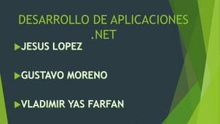 DESARROLLO DE APLICACIONES
.NET
 