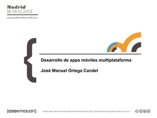 Desarrollo de apps móviles multiplataforma
José Manuel Ortega Candel
 