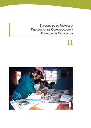 Enfoque   de la   Propuesta
Pedagógica de Comunicación y
      Capacidades Priorizadas


                            II
 