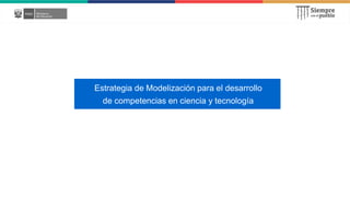 Estrategia de Modelización para el desarrollo
de competencias en ciencia y tecnología
 