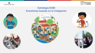 Estrategia ECBI
Enseñanza basada en la indagación
 