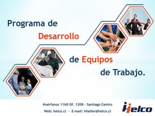 Programa de Desarrollo de Equipos de Trabajo. 
Huérfanos 1160 Of. 1208 – Santiago Centro Web: helco.cl - E-mail: hheller@helco.cl  