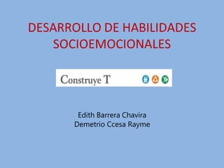 Edith Barrera Chavira
Demetrio Ccesa Rayme
DESARROLLO DE HABILIDADES
SOCIOEMOCIONALES
 