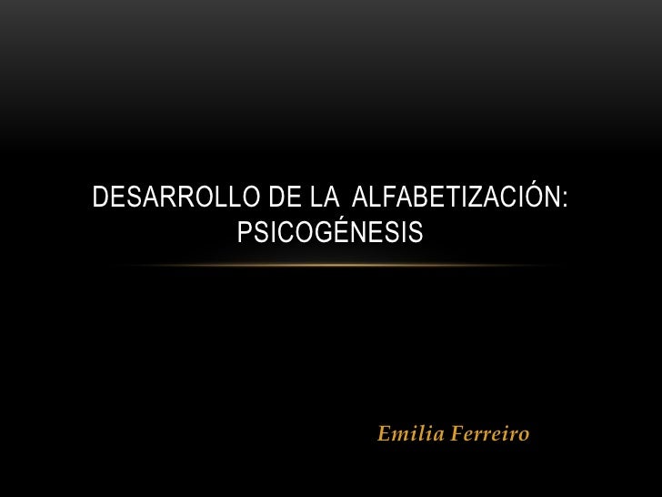 Desarrollo De La Alfabetizacion Psicogenesis Emilia Ferreiro