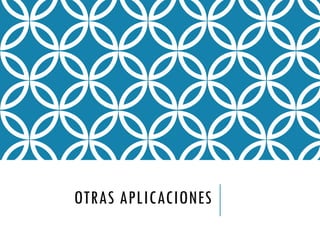 OTRAS APLICACIONES
 