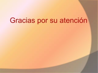 Gracias por su atención
 
