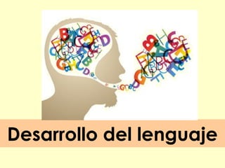 Desarrollo del lenguaje

 