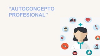 “AUTOCONCEPTO
PROFESIONAL”
 