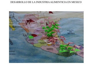 DESARROLLO DE LA INDUSTRIA ALIMENTICIA EN MEXICO
 