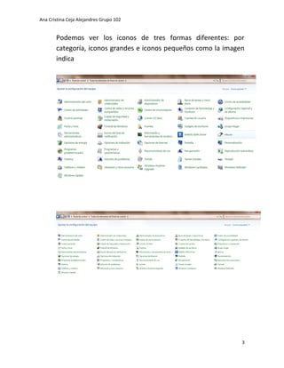 Ana Cristina Ceja Alejandres Grupo 102
3
Podemos ver los iconos de tres formas diferentes: por categoría, iconos grandes e iconos pequeños como la imagen indica
