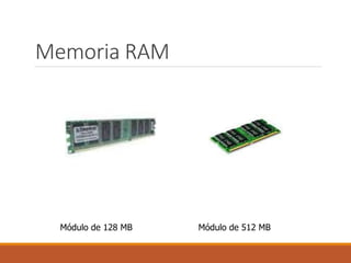 Memoria RAM
Módulo de 128 MB Módulo de 512 MB
 