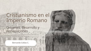 DESARROLLO DEL CRISTIANISMO EN EL IMPERIO ROMANO.pptx