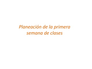 Planeación de la primera semana de clases