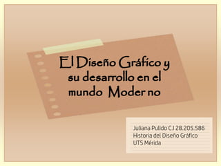 Juliana Pulido C.I 28.205.586
Historia del Diseño Gráfico
UTS Mérida
 