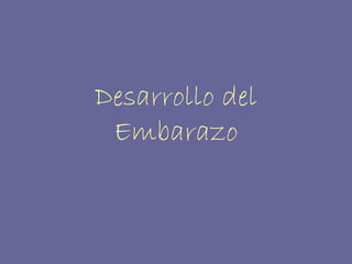 Desarrollo del
 Embarazo
 