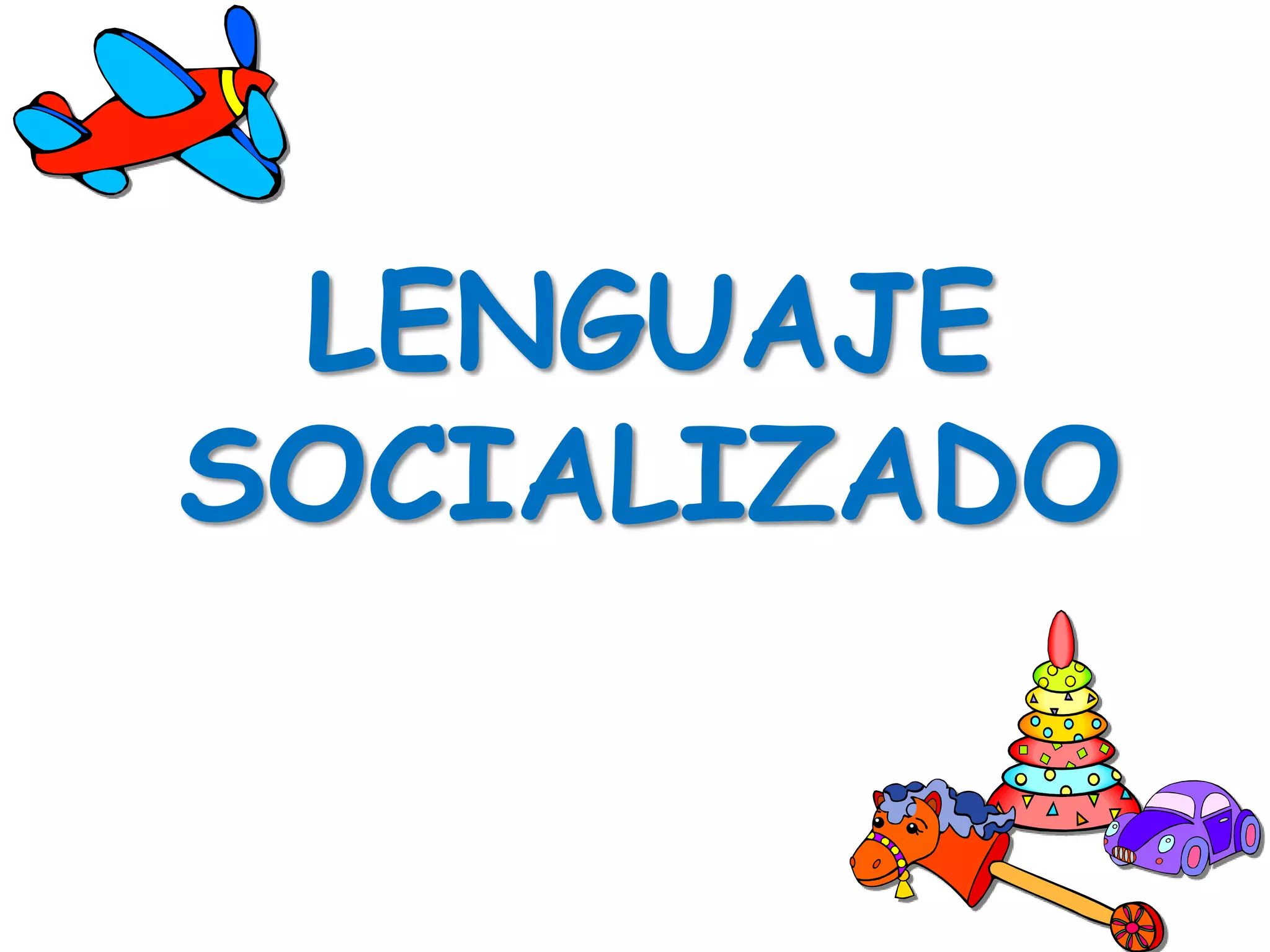 LENGUAJE
SOCIALIZADO
 