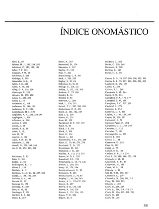 índice onomástico



Abel, E., 59                        Bauer, A., 357                 Buckner, L., 302
Adams, M. J., 230, 234, 282         Baumrind, D., 174              Burke, C., 228, 248
Adelman, C, 185, 188, 189           Bauwens, J., 327               Burleson, B., 300
Adler, T. F., 294                   Bayley, N., 163                Burling, R., 225
Airasian, P. W., 38                 Bear, T., 302                  Burns, D. E., 351
Aitchison, J. 209                   Beauchamp, C. K., 68
Aldridge, J., 355                   Beck, I., 229, 233             Cairns, B. D., 76, 297, 298, 300, 302, 305
Alexander, K. L., 10                Begley, S., 61, 64             Cairns, R. B., 76, 297, 298, 300, 302, 305
Alien, J. B., 233                   Behrman, R., 61, 81            Caldwell, B., 172, 177
Alien, V., 79, 256                  Bellugi, U., 216, 221          Calfee, R., 203
Alley, G. R., 334, 356              Belsky, J., 172, 175, 303      Calvert, S. L., 280
Altwerger, B., 238                  Benbow, C, 73, 189             Camarata, S. M., 344
Álvarez, M., 279, 280               Bender, B., 55                 Camp, B. W., 134
Ames, C, 289, 296                   Bentler, R, 84                 Campbell, F. A., 176, 177
Ames, L., 19                        Benware, C, 289                Campbell, S. W., 339
Anderson, C, 109                    Berk, L., 130, 133             Campione, J. C., 137, 159
Anderson, D., 149, 150              Berndt, T. J., 297, 298, 299   Canfield, J., 275
Anderson, R. C, 236,                Beukelman, D. R., 351          Cannizo, S., 154
Applebaum, M. I., 170               Binet, A., 161, 162, 167       Cantwell, D. R, 339
Applebee, A. N., 232, 244-247       Bird, J. E., 158               Caplan, N., 180, 183, 298
Applegate, J., 300                  Bissex, G., 233                Capón, N., 120, 123
Arbreton, A., 289                   Bizar, M., 109                 Carlsmith, J., 79
Archer, J., 289                     Bjorklund, D. F., 157, 173     Carlsson-Paige, N., 304
Arend, J., 69                       Black, B., 63                  Carpenter, C. D., 348, 349
Arend, R. A., 69                    Black, J. E., 64               Carraher, D., 122
Aries, E, 12,                       Block, J., 308                 Carraher, T., 122
Aro, H., 79                         Blom, G., 134                  Carrasquillo, A., 255
Asarno, J., 134                     Bloom, L., 221                 Cárter, B., 304
Aslin, R. N., 67, 68                Blumenfeld, P. C, 273, 289     Cárter, G., 138
Atkinson, J., 286                   Blyth, D., 79, 80, 275, 278    Casanova, U., 255
Atwell, N., 223, 248, 249           Bouchard, T., Jr., 171         Case, R., 123
Au, K. H., 252, 253, 256            Bowerman, M., 221              Caspi, A., 79
                                    Braddock, J. H., 293           Cattell, R. B., 165
                                    Bradley, R., 172, 173, 175     Cazden, C. B., 215, 216
Bachman, J., 83                     Braine, M. D. S., 220          Ceci, S., 10, 168, 169, 177, 178
Bahr, C, 351                        Bransford, J.D., 159           Cernoch, J. M., 68
Bailey, D., 55                      Bredekamp, S., 19, 74, 126     Chadwick, B., 84, 85
Baillargeon, R., 121                Britton, J., 205, 245          Chapman, M., 299
Baker, L., 159                      Brody, N., 179, 184            Chase, W. G., 156
Baldwin, A., 5                      Bronfenbrenner, U., 25         Cheung, L., 81
Bandura, A., 21, 23, 32, 287, 304   Bronstein, P, 293              Chi, M. T. H., 156, 157
Banks, J., 189, 190, 285            Brooks-Gunn, J., 78, 87        Chomsky, C, 239
Barkley, R. A., 340                 Brophy, J., 36, 296, 345       Chomsky, N., 209, 211, 212
Barnes, D., 55                      Brown, A. L., 135-137, 159     Choy, M., 180, 183
Barocas, R., 176                    Brown, B., 297                 Church, J., 210
Baroody, A., 108                    Brown, B. B., 175, 183         Clark, B., 336, 337
Barr, H. M., 60                     Brown, R., 216, 218            Clark, E., 204, 215, 219, 221
Barringer, R, 301                   Bruner, J., 132, 134, 135      Clark, H., 204, 215, 219, 221
Bartlett, E. J., 241                Bryan, T. H., 334              Clark, K., 281
Bates, E., 219                      Bryant, D., 6                  Clark, M., 281
 